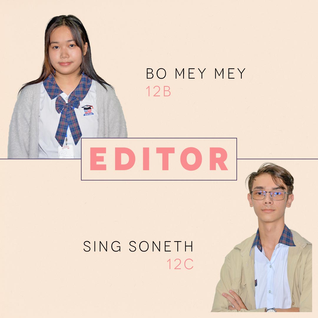 Editing their way into our heart and the designers of all the news of the team. Introducing the editors:<br><br>Bo Mey Mey from class 12B<br>Sing Soneth 12C