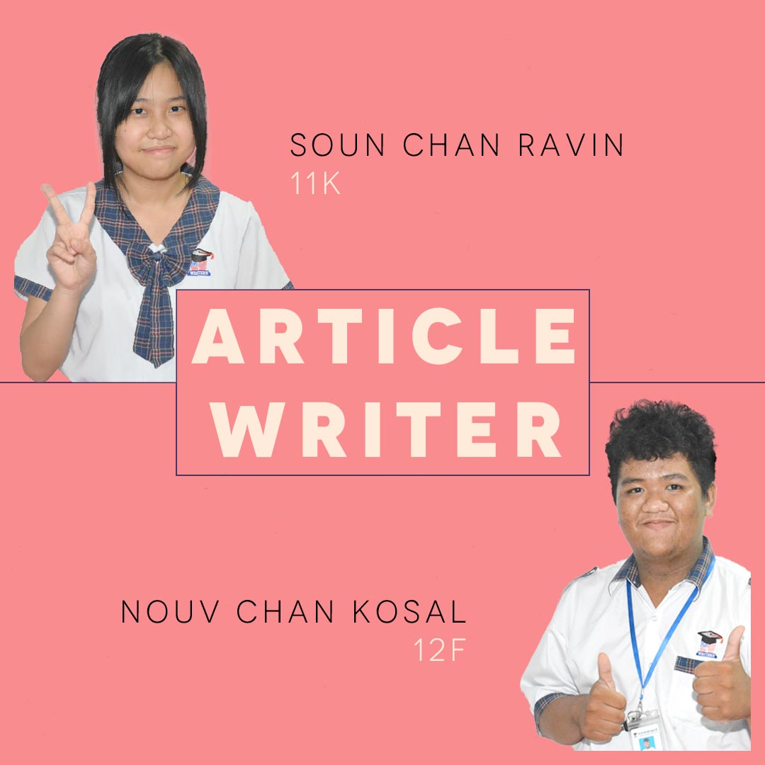 The people working behind the scene , the heroes behind the news and the backbone of the WIS newspaper establishment. Introducing the article writers:<br><br>Nouv Chankosal from the class of 12F<br>Soun Chan Ravin from the class 11K